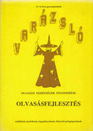 Dr. G�sy M�ria - Laczk� M�ria - Var�zsl�. Olvas�sfejleszt�s. Olvas�si neh�zs�gek felismer�se - 6-12 �ves gyerekeknek