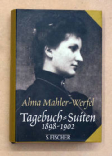 Alma Mahler-Werfel - Tagebuch-Suiten 1898 - 1902