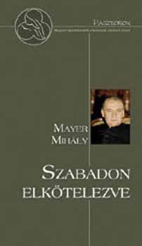 Mayer Mihály - Szabadon elkötelezve