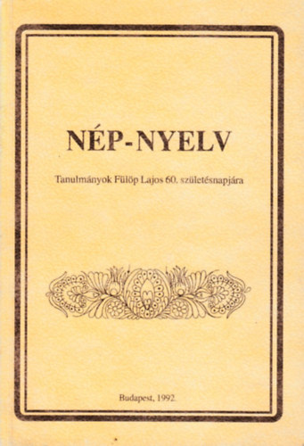 Balázs Géza-Selmeczi K. (szerk) - Nép-nyelv (Tanulmányok Fülöp Lajos 60. születésnapjára)