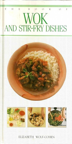 Elizabeth Wolf-Cohen - The Book of Wok and Stir-Fry Dishes