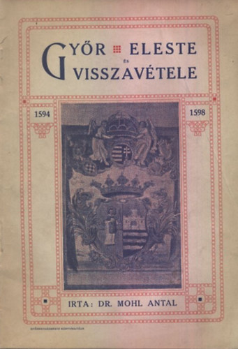 Dr. Mohl Antal - Gy�r eleste �s visszav�tele 1594-1598