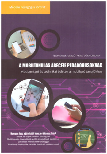 Aknai D�ra Orsolya Fegyverneki Gerg� - A mobiltanul�s �b�c�je pedag�gusoknak - M�dszertani �s technikai �tletek mobiloz� tanul�khoz