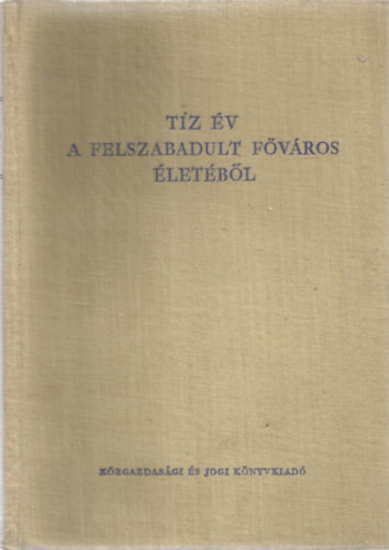 F�v�rosi Tan�cs V�grehajt� Bizotts�ga �ltal kijel�lt munkak�z�ss�g (�ssze�ll�t�) - T�z �v a felszabadult f�v�ros �let�b�l