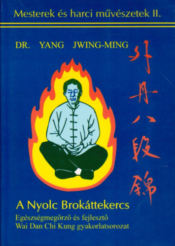 Yang Dr. Jwing-Ming - A Nyolc Brokttekercs (Mesterek s harci mvszetek II.)