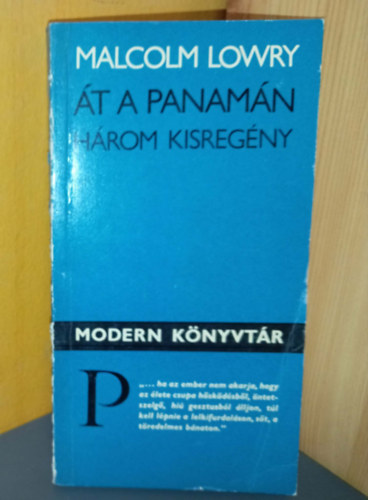 Göncz Árpád Malcolm Lowry (ford.) - Át a Panamán - Három kisregény (Elefánt és Kolosszeum / A forráshoz vezető erdei ösvény / Át a Panamán)