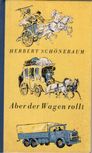 Herbert Schönebaum - Aber der Wagen rollt
