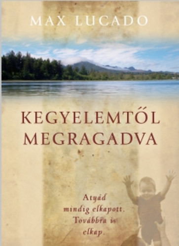Max Lucado - Kegyelemt�l megragadva