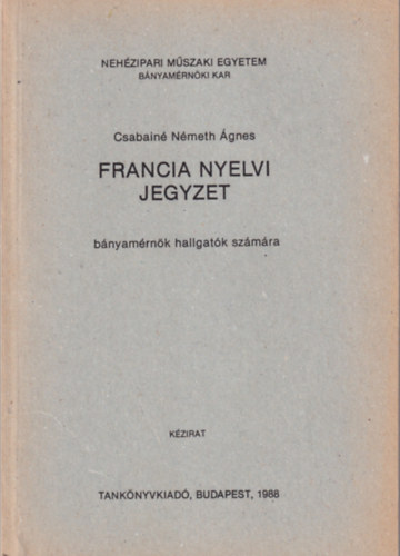 Csabain� N�meth �gnes - Francia nyelvi jegyzet - Neh�zipari M�szaki Egyetem B�nyam�rn�ki Kar 1988