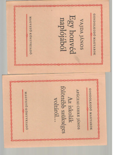 Deák Ferenc-Kossuth Lajos, Vajda János, Apáczai Csere János, Széchenyi István, Kölcsey Ferenc Babits Mihály - 6 db a Gondolkodó Magyarok sorozatból. A magyar jellemről-Párbeszéd a kiegyezésről-A Magyar Akadémia körül-Az iskolák fölöttébb szükséges voltáról...-Egy honvéd naplójából-Parainesis Kölcsey Kálmánhoz