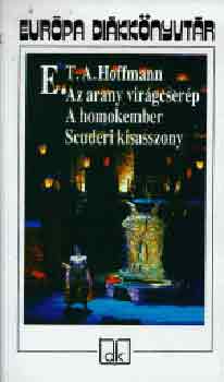E. T. A. Hoffmann - Az arany vir�gcser�p - A homokember - Scuderi kisasszony