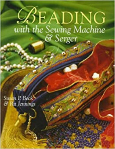 Susan Parker Beck Pat Jennings - Beading with the Sewing Machine & Serger