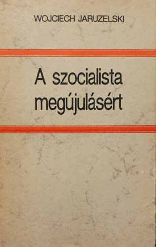 Wojciech Jaruzelski - A szocialista megjulsrt