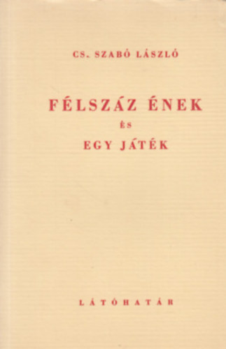 Cs. Szabó LÁszló - Félszáz ének és egy játék