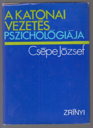 Cspe Jzsef dr. - A katonai vezets pszicholgija
