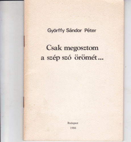Gyrffy Sndor Pter - Csak megosztom a szp sz rmt... (Dediklt)