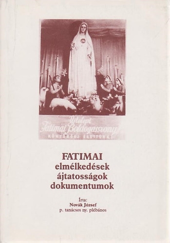 Novák József - Fatimai elmélkedések, ájtatosságok, dokumentumok II.