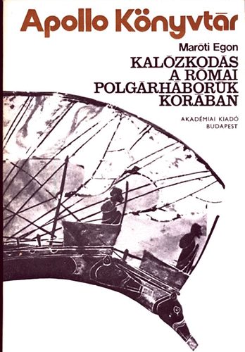 Maróti Egon - Kalózkodás a római polgárháborúk korában (Apollo könyvtár 1.)