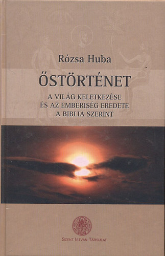 Rózsa Huba - Őstörténet - A világ keletkezése és az emberiség eredete a Biblia szerint