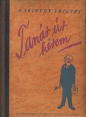 Karinthy Frigyes - Tan�r �r k�rem (V�rtes Marcell rajzaival, M�rai S�ndor el�szav�val) M�sodik kiad�s
