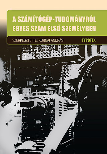 Kornai Andrs  (szerk.) - A szmtgp-tudomnyrl egyes szm els szemlyben