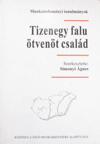 Simonyi Ágnes (szerk.) - TIzenegy falu, ötvenöt család. Kisgyermekes, munkanélküli családok hátrányos munkaerőpiaci térségekben