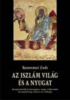 Rostovnyi Zsolt - Az iszlm vilg s a Nyugat