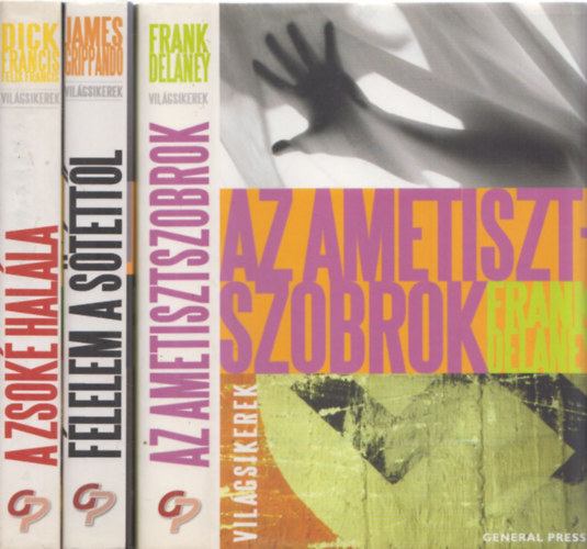 3db vilgsikerek - Frank Delaney: Az ametisztszobrok + James Grippando: Flelem a stttl + Dick Francis-Felix Francis: A zsok halla