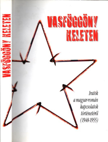 Fülöp Mihály; Vincze Gábor (szerk.) - Vasfüggöny keleten - Iratok a magyar-román kapcsolatok tört. 1948-1955