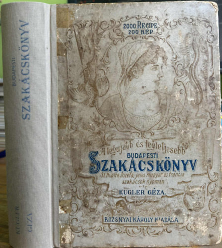 Kugler Géza - A legújabb és legteljesebb Budapesti Szakácskönyv és házi cukrászat