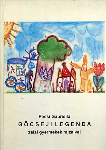 P�csi Gabriella - G�cseji legenda zalai gyermekek rajzaival