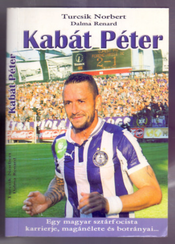 Dalma Renard Turcsik Norbert - Kab�t P�ter - Egy magyar szt�rfocista karrierje, mag�n�lete �s botr�nyai...