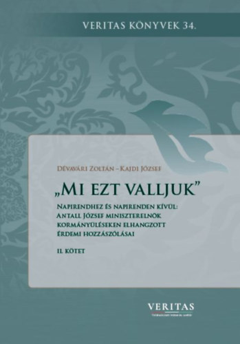 Kajdi Jzsef Dvavri Zoltn - Mi ezt valljuk - Napirendhez s napirenden kvl: Antall Jzsef miniszterelnk kormnylseken elhangzott rdemi hozzszlsai II.