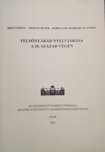 Fekete Péter, Kornyáné Szoboszlay Ágnes Bíró Ferenc - Felsőnyárád nyelvjárása a 20. század végén (Az Eszterházy Károly Főiskola Magyar Nyelvészeti Tanszékének Kiadványai 4.)