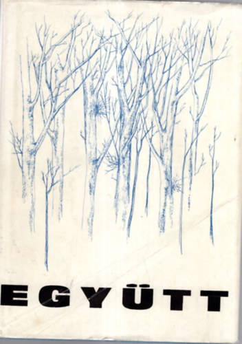 Juhász Béla, Tóth Endre Fülöp László - Együtt - Debreceni és Hajdú-Bihar megyei fiatal alkotók antológiája
