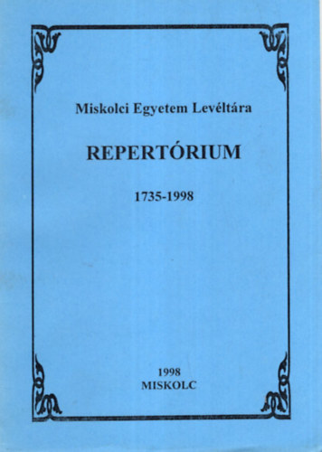 Szendi Attila - Repert�rium 1735-1998 - Miskolci Egyetem Lev�lt�ra