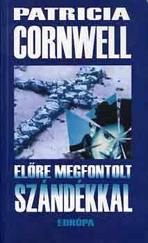 Patrica Cornwell - El�re megfontolt sz�nd�kkal