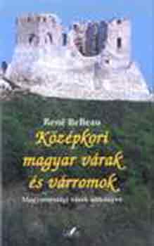 Ren� BeBeau - K�z�pkori magyar v�rak �s v�rromok