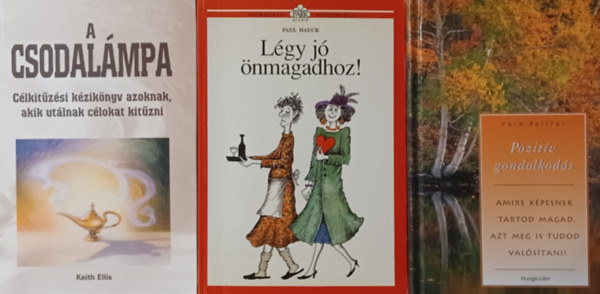 Paul Hauck, Keith Ellis Vera Peiffer - 3 db Önfejlesztő könyv: Pozitív gondolkodás - Amire képesnek tartod magad, azt meg is tudod valósítani! + Légy jó önmagadhoz! + Csodalámpa - Célkitűzési könyv azoknak, akik utálnak célokat kitűzni
