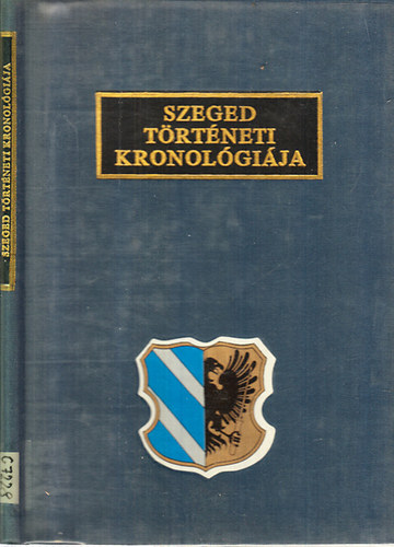 Krist� Gyula - Szeged t�rt�neti kronol�gi�ja (Szeged t�rt�nete a kezdetekt�l 1944-ig)