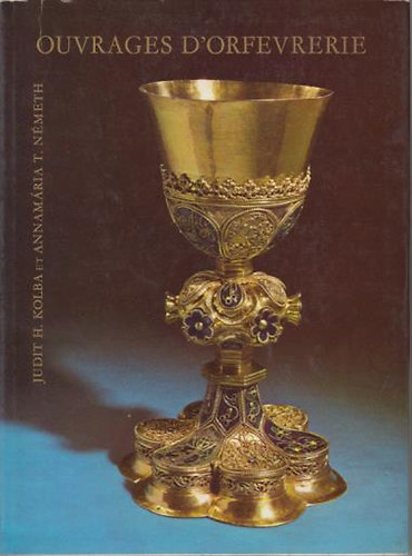 Judit H.Kolba et Annam�ria T.N�meth - Ouvrages D'Orfevrerie