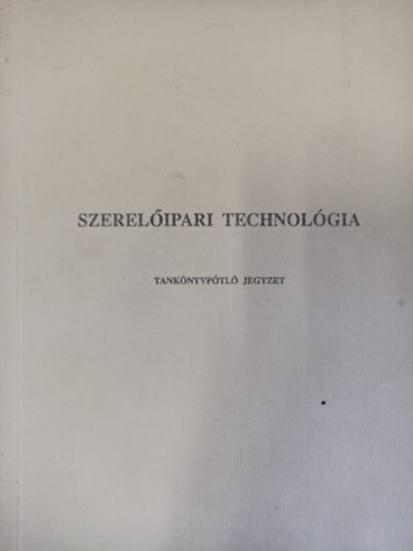 Opitzer Kroly Orbn Ferenc - Szerelipari technolgia / Tanknyvptl jegyzet /