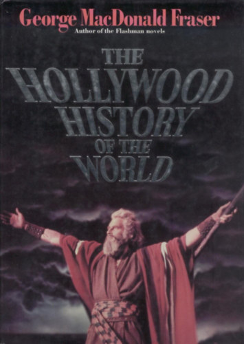 George MacDonald Fraser - The Hollywood History of the World