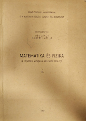 Horv�th Attila D�r J�nos - Matematika �s fizika - felv�teli vizsg�ra k�sz�l�k r�sz�re III.k�tet