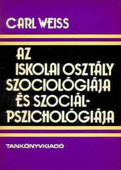 Carl Weiss - Az iskolai osztly szociolgija s szocilpszicholgija