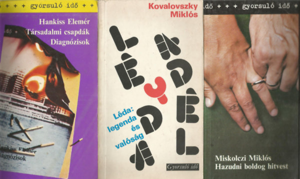 3 db Gyorsul� id�, Hankiss Elem�r: T�rsadalmi csap�d�k - Diagn�zisok, Kovalovszky Mikl�s: L�da:legenda �s val�s�g, Miskolczi Mikl�s: Hazudni boldog hitvest