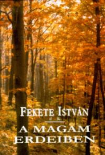 Fekete Istvn - A magam erdeiben