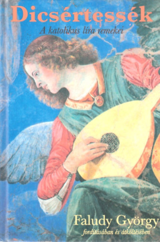 Faludy György ( ford.) - Dicsértessék - A katolikus líra remekei