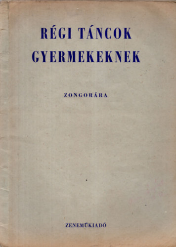 Hern�di Lajosn� (szerk.), Hajdu Anna, Komj�thy Alad�rn� - R�gi t�ncok gyermekeknek zongor�ra (A zeneiskol�k III-IV. oszt�lya sz�m�ra)