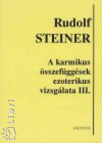 Rudolf Steiner - A karmikus sszefggsek ezoterikus vizsglata III.